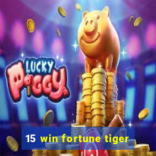 15 win fortune tiger